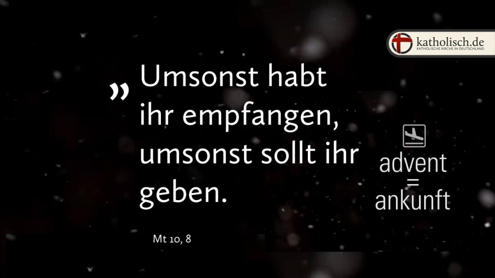 "Umsonst habt ihr empfangen, umsonst sollt ihr geben." – Mt 10, 8