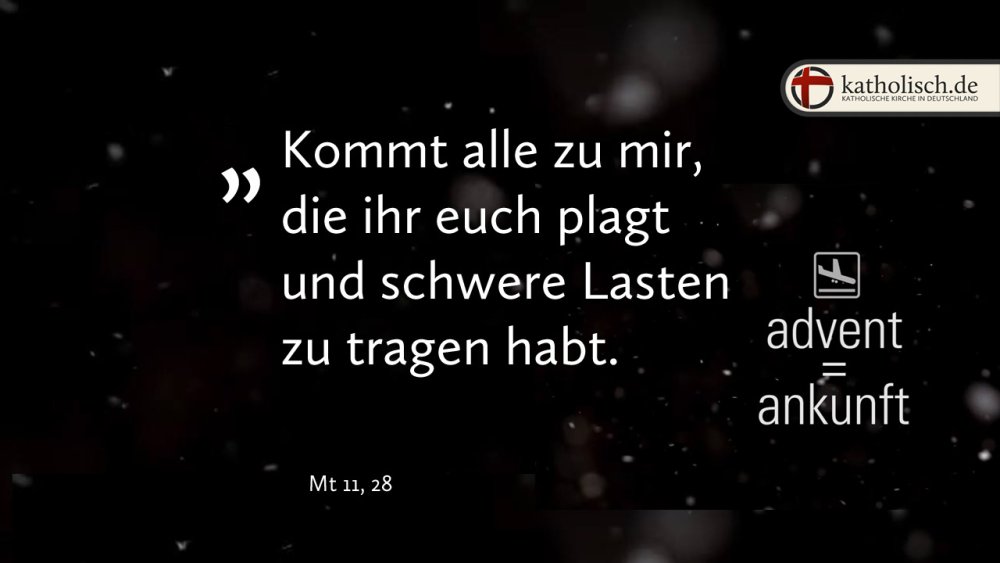 "Kommt alle zu mir, die ihr euch plagt und schwere Lasten zu tragen habt." – Mt 11, 28