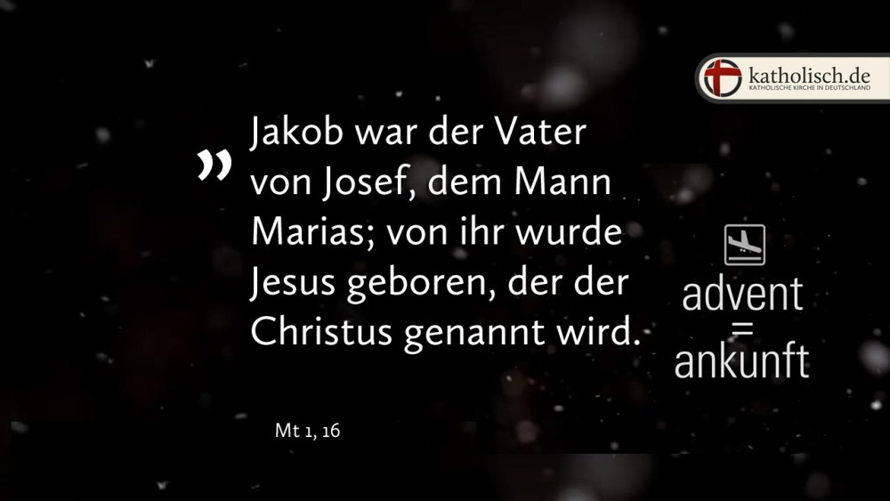 "Jakob war der Vater von Josef, dem Mann Marias; von ihr wurde Jesus geboren, der der Christus genannt wird." – Mt 1, 16